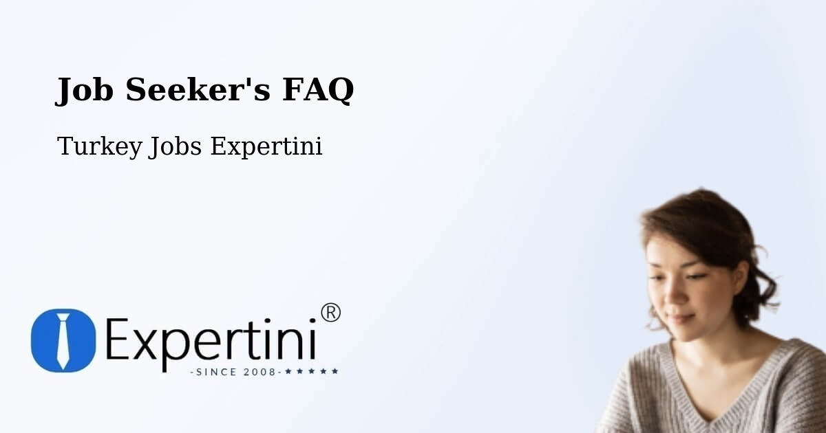 Job Seeker FAQ – Özalp - Turkey Jobs Expertini